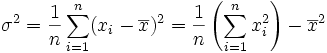 \sigma ^2   =   \frac{1}{n}\sum_{i=1}^n(x_i-\overline{x})^2  =  \frac{1}{n}\left(\sum_{i=1}^nx_i^2\right)-\overline{x}^2